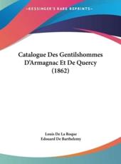 Catalogue Des Gentilshommes D'Armagnac Et De Quercy (1862) - Louis de la Roque (editor), Edouard De Barthelemy (editor)