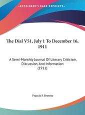 The Dial V51, July 1 to December 16, 1911 - Francis F Browne (editor)