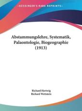 Abstammungslehre, Systematik, Palaontologie, Biogeographie (1913) - Richard Hertwig (author), Richard Wettstein (author)