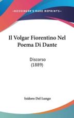 Il Volgar Fiorentino Nel Poema Di Dante - Isidoro Del Lungo (author)