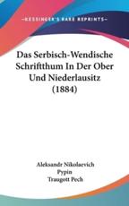 Das Serbisch-Wendische Schriftthum in Der Ober Und Niederlausitz (1884) - Aleksandr Nikolaevich Pypin (author), Traugott Pech (author)