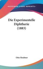 Die Experimentelle Diphtherie (1883) - Otto Heubner (author)