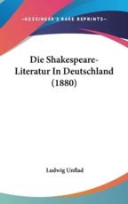 Die Shakespeare-Literatur in Deutschland (1880) - Ludwig Unflad (editor)