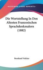 Die Wortstellung in Den Altesten Franzosischen Sprachdenkmalern (1882) - Bernhard Volcker (author)