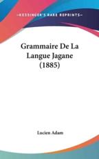 Grammaire De La Langue Jagane (1885) - Lucien Adam (author)