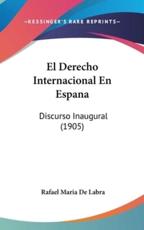 El Derecho Internacional En Espana: Discurso Inaugural (1905)