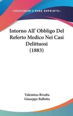 Intorno All' Obbligo Del Referto Medico Nei Casi Delittuosi (1883) - Valentino Rivalta (author), Giuseppe Ballotta (author)
