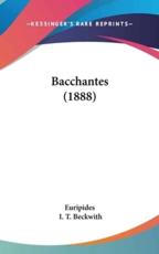 Bacchantes (1888) - Euripides, I T Beckwith (editor)