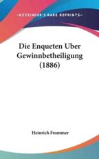 Die Enqueten Uber Gewinnbetheiligung (1886) - Heinrich Frommer (author)