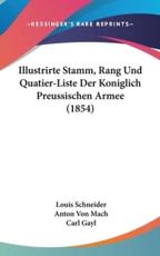 Illustrirte Stamm, Rang Und Quatier-Liste Der Koniglich Preussischen Armee (1854) - Louis Schneider (author), Anton Von Mach (author), Carl Gayl (author)