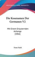 Die Kosenamen Der Germanen V2 - Franz Stark (author)