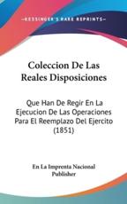 Coleccion De Las Reales Disposiciones - La Imprenta Nacional Publisher En La Imprenta Nacional Publisher (author), En La Imprenta Nacional Publisher (author)