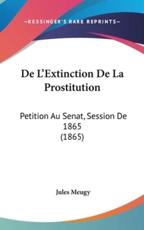 de L'Extinction de La Prostitution: Petition Au Senat, Session de 1865 (1865)