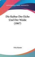 Die Kultur Der Eiche Und Der Weide (1867) - Fritz Reuter (author)