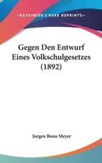 Gegen Den Entwurf Eines Volkschulgesetzes (1892) - Jurgen Bona Meyer (author)