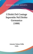 I Diritti Del Coniuge Superstite Nel Diritto Germanico (1888) - Antonio Todaro Della Galia (author)