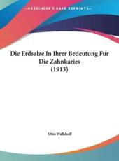 Die Erdsalze in Ihrer Bedeutung Fur Die Zahnkaries (1913) - Otto Walkhoff (author)