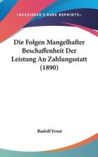 Die Folgen Mangelhafter Beschaffenheit Der Leistung an Zahlungsstatt (1890) - Rudolf Ernst (author)