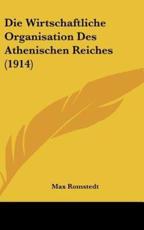Die Wirtschaftliche Organisation Des Athenischen Reiches (1914) - Max Romstedt (author)