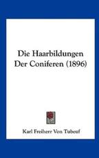 Die Haarbildungen Der Coniferen (1896) - Karl Freiherr Von Tubeuf (author)