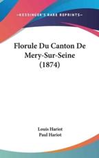 Florule Du Canton De Mery-Sur-Seine (1874) - Louis Hariot (author), Paul Hariot (author)