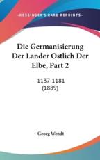 Die Germanisierung Der Lander Ostlich Der Elbe, Part 2 - Georg Wendt (author)