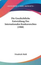 Die Geschichtliche Entwicklung Des Internationalen Konkursrechtes (1908) - Friedrich Meili (author)