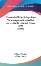 Wissenschaftliche Beilage Zum Vorlesungsverzeichniss Der Universitat Greifswald, Ostern 1899 (1899) - Eduard Norden, Alfred Gercke