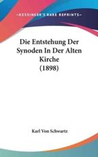 Die Entstehung Der Synoden in Der Alten Kirche (1898) - Karl Von Schwartz (author)