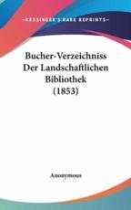 Bucher-Verzeichniss Der Landschaftlichen Bibliothek (1853)