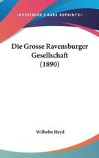 Die Grosse Ravensburger Gesellschaft (1890) - Wilhelm Heyd