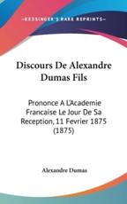 Discours De Alexandre Dumas Fils - Alexandre Dumas (author)