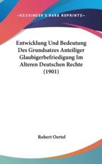 Entwicklung Und Bedeutung Des Grundsatzes Anteiliger Glaubigerbefriedigung Im Alteren Deutschen Rechte (1901) - Robert Oertel (author)