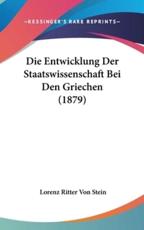 Die Entwicklung Der Staatswissenschaft Bei Den Griechen (1879) - Lorenz Ritter Von Stein