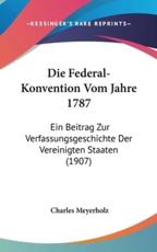 Die Federal-Konvention Vom Jahre 1787 - Charles Meyerholz (author)