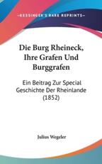 Die Burg Rheineck, Ihre Grafen Und Burggrafen - Julius Wegeler