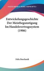 Entwickelungsgeschichte Der Meistbegunstigung Im Handelsvertragssystem (1906) - Felix Borchardt