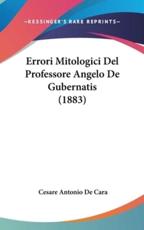 Errori Mitologici Del Professore Angelo De Gubernatis (1883) - Cesare Antonio De Cara (author)