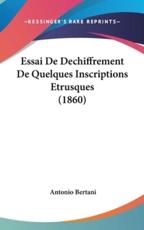 Essai De Dechiffrement De Quelques Inscriptions Etrusques (1860) - Antonio Bertani (author)