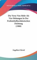 Die Verse Von Mehr ALS Vier Hebungen in Der Fruhmittelhochdeutschen Dichtung (1908) - Engelbert Hertel