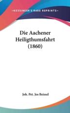 Die Aachener Heiligthumsfahrt (1860) - Joh Pet Jos Beissel