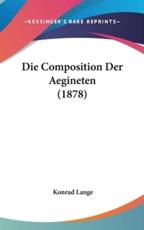 Die Composition Der Aegineten (1878) - Konrad Lange (author)