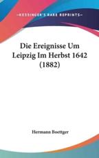 Die Ereignisse Um Leipzig Im Herbst 1642 (1882) - Hermann Boettger