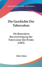 Die Geschichte Der Tuberculose - Albert Johne (author)