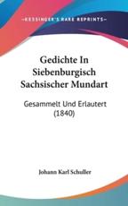 Gedichte in Siebenburgisch Sachsischer Mundart - Johann Karl Schuller
