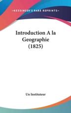 Introduction ALA Geographie (1825) - Instituteur Un Instituteur (author), Un Instituteur (author)