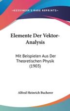 Elemente Der Vektor-Analysis - Alfred Heinrich Bucherer (author)
