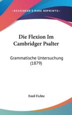 Die Flexion Im Cambridger Psalter: Grammatische Untersuchung (1879)