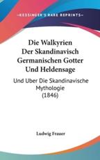 Die Walkyrien Der Skandinavisch Germanischen Gotter Und Heldensage - Ludwig Frauer