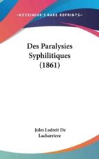 Des Paralysies Syphilitiques (1861) - Jules Ladreit De Lacharriere (author)